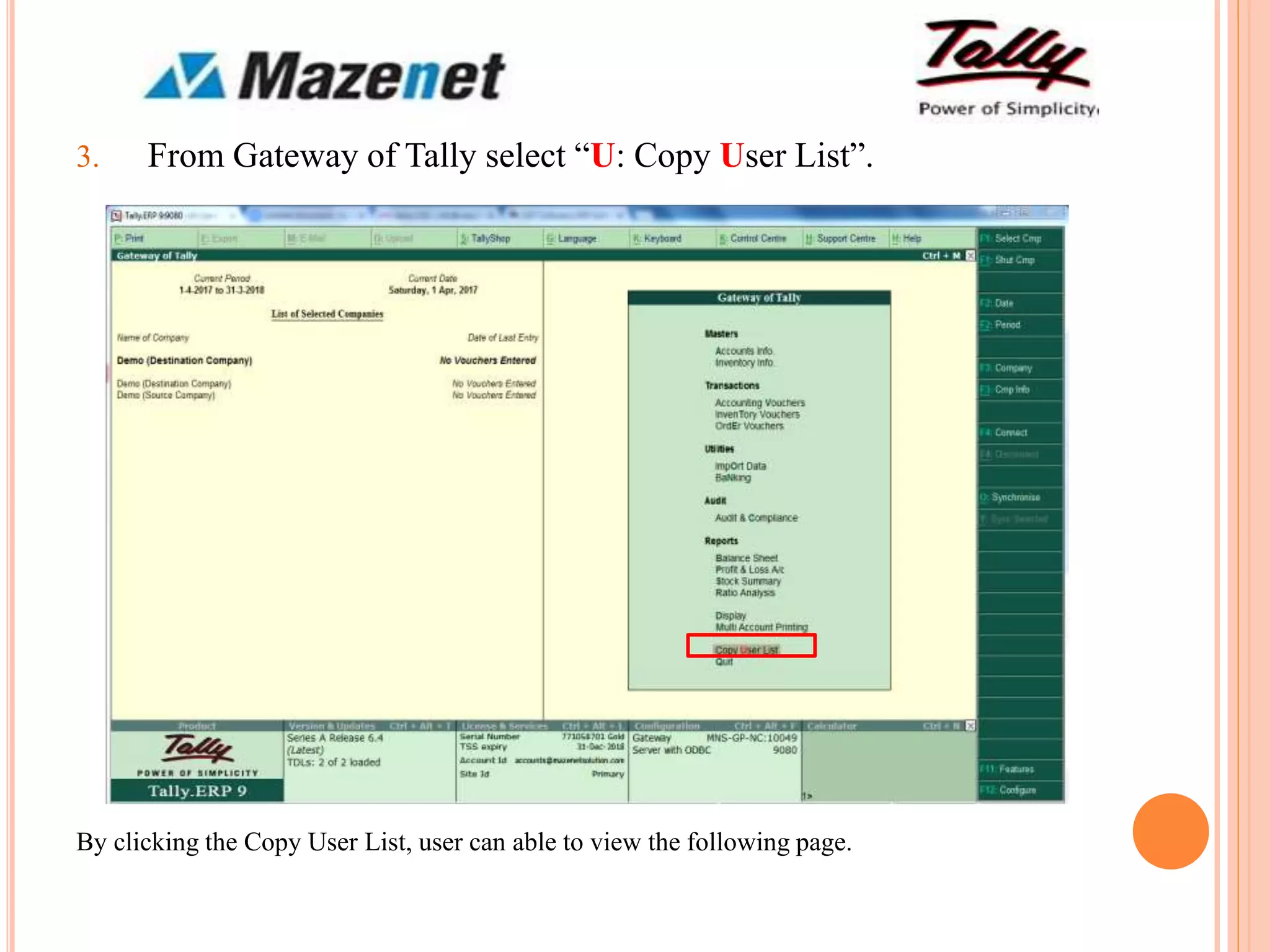 3. From Gateway of Tally select “U: Copy User List”.
By clicking the Copy User List, user can able to view the following page.
 