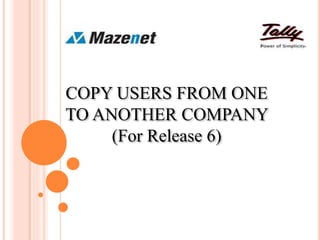 COPY USERS FROM ONE
TO ANOTHER COMPANY
(For Release 6)
 