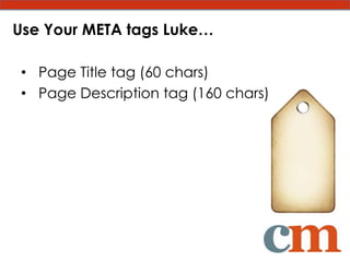 Use Your META tags Luke…

 • Page Title tag (60 chars)
 • Page Description tag (160 chars)
 