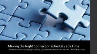 Making the Right Connections One Day at a Time
It takes a community of people working together to heal the world. Join the United Way today!

 