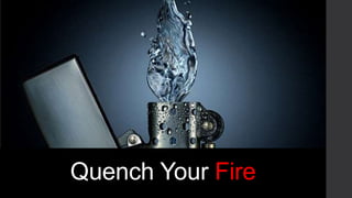 Quench Your Fire

 