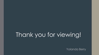 Thank you for viewing!
Yolanda Berry

 