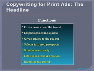Functions
 Gives news about the brand
 Emphasizes brand claims
 Gives advice to the reader
 Selects targeted prospects
 Stimulates curiosity
 Establishes tone & emotion
 Identifies the brand

                               PPT 12-4   4
 