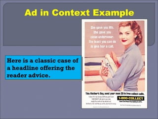 Ad in Context Example




Here is a classic case of
Here is a classic case of
a headline offering the
a headline offering the
reader advice.
reader advice.
 
