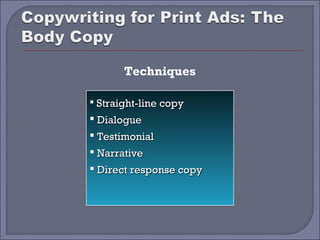 Techniques

 Straight-line copy
 Dialogue
 Testimonial
 Narrative
 Direct response copy
 
