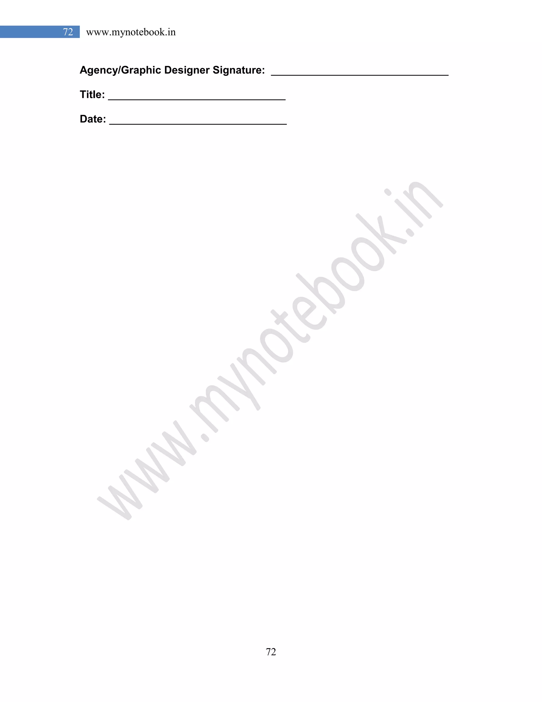 72
72 www.mynotebook.in
Agency/Graphic Designer Signature: ______________________________
Title: ______________________________
Date: ______________________________
 