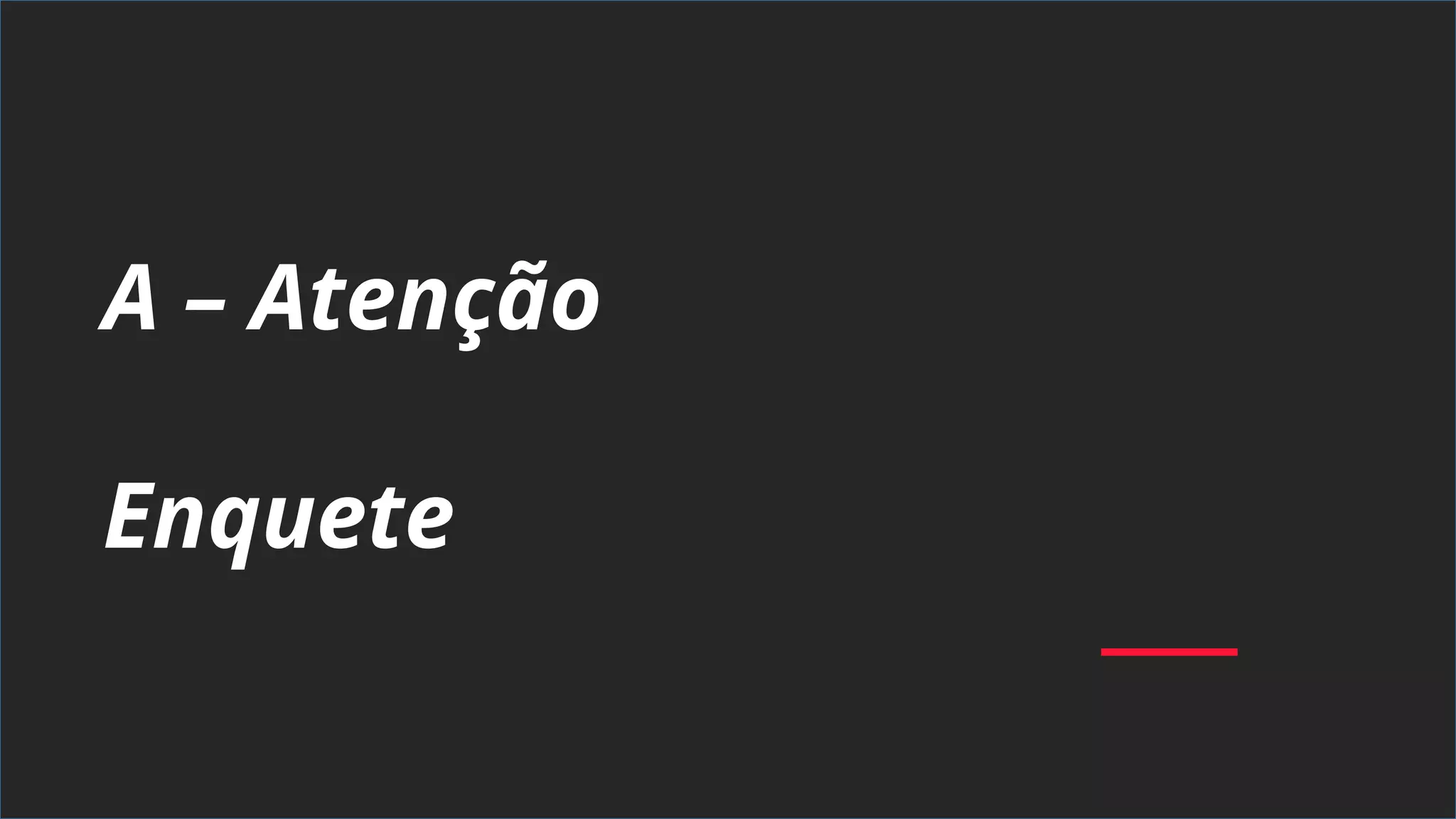 A – Atenção
Enquete
 