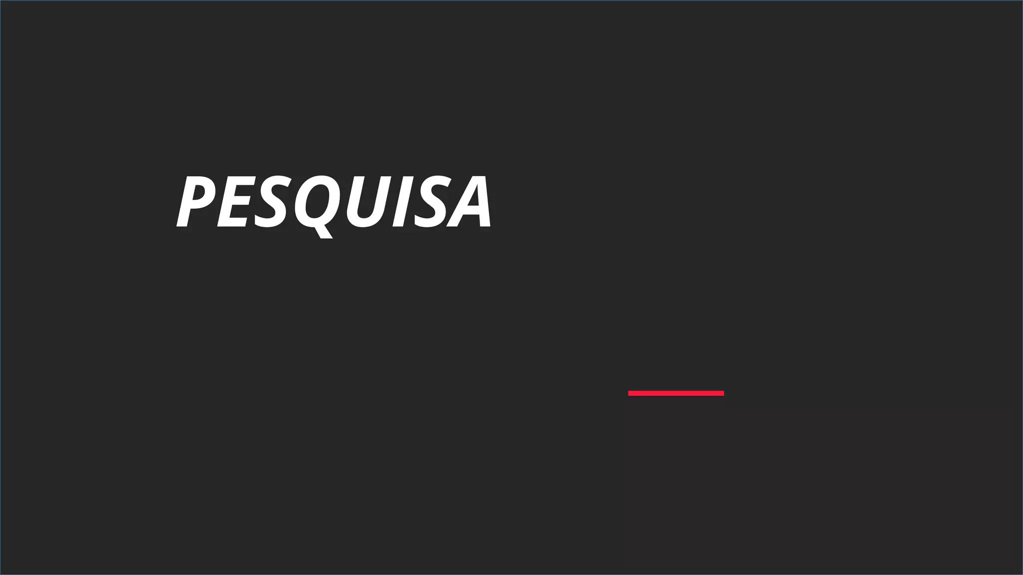 PESQUISA
 