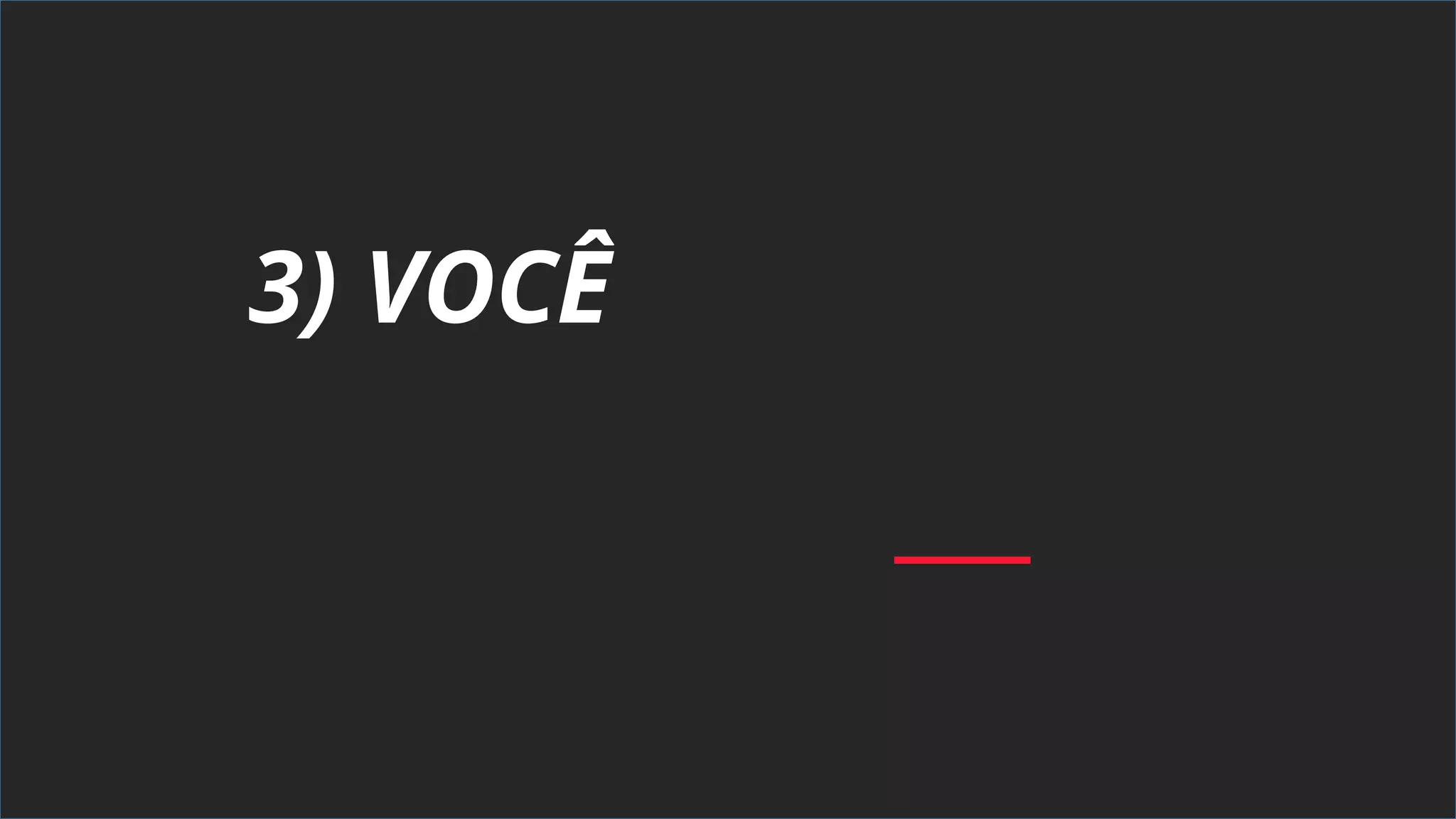 3) VOCÊ
 