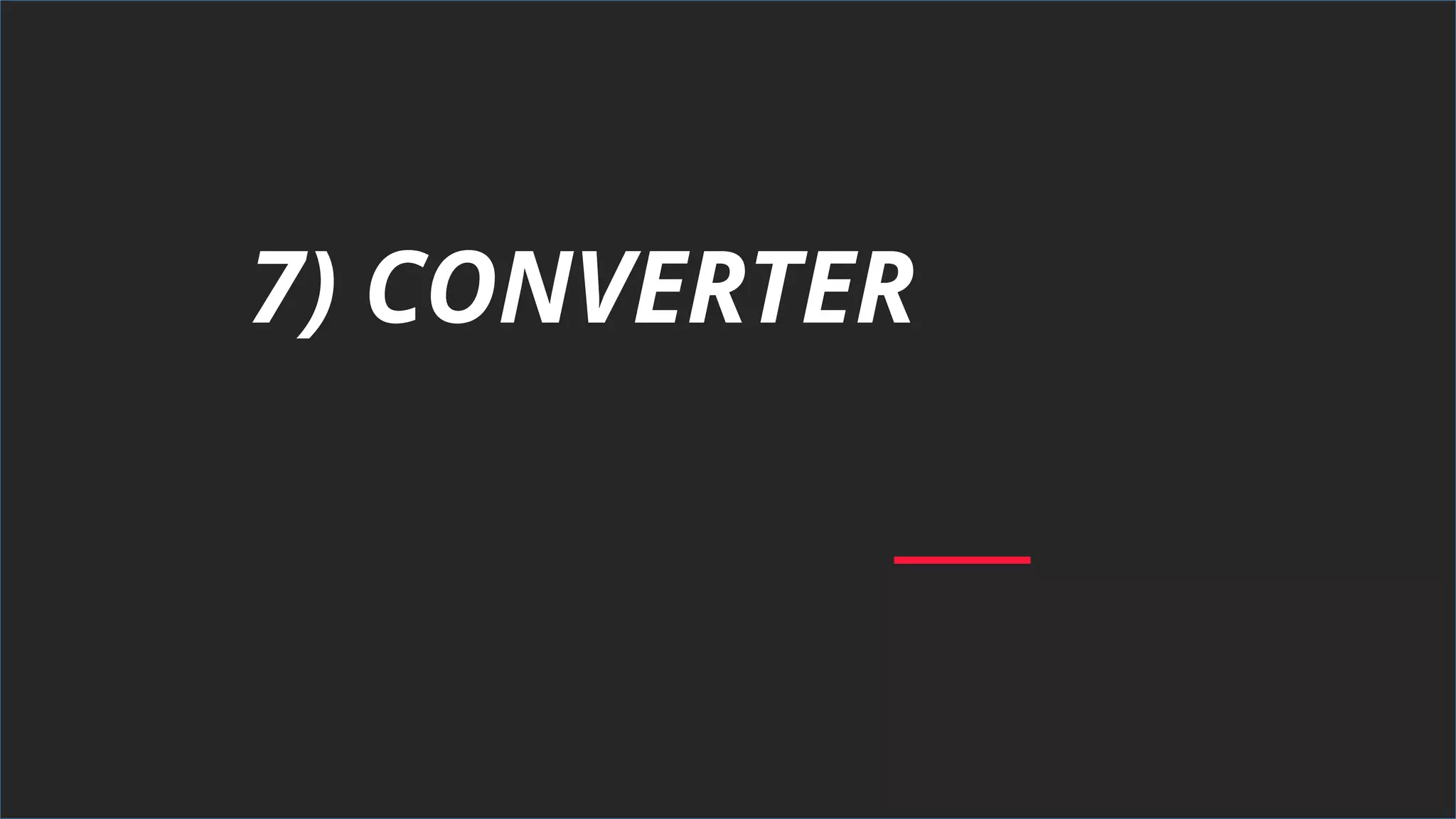 7) CONVERTER
 