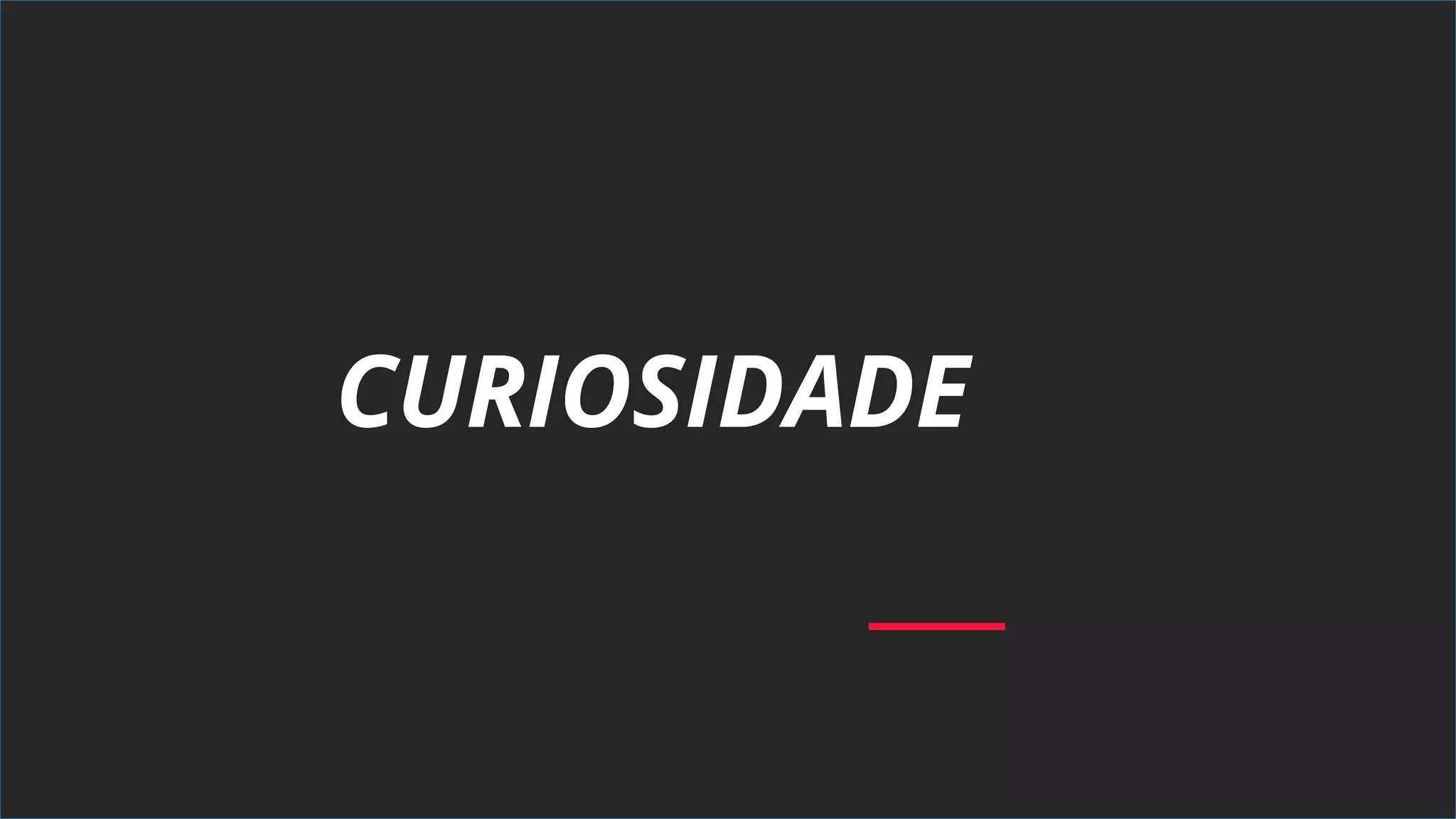 CURIOSIDADE
 