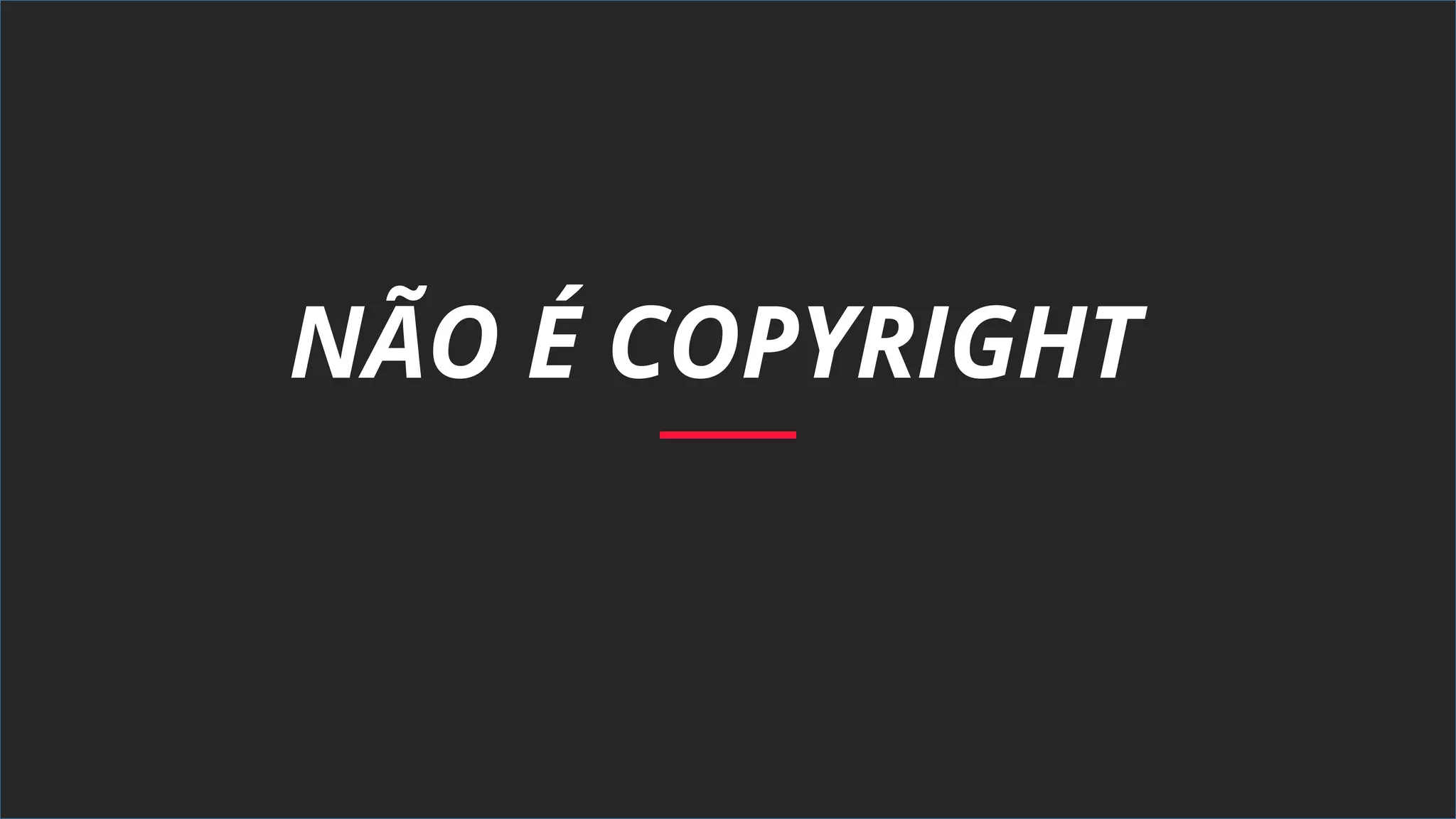 NÃO É COPYRIGHT
 