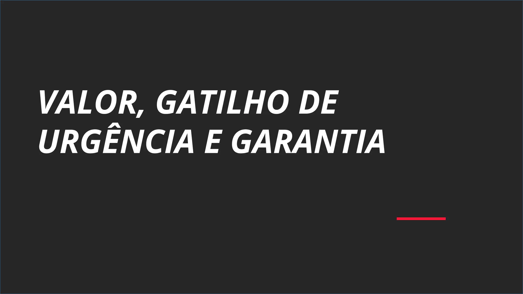 VALOR, GATILHO DE
URGÊNCIA E GARANTIA
 