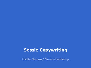 Lisette Navarro / Carmen Houtkamp 
Sessie Copywriting  