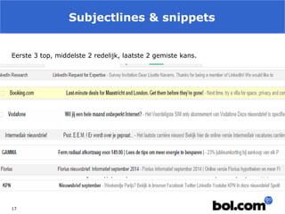 Subjectlines & snippets 
17 
Eerste 3 top, middelste 2 redelijk, laatste 2 gemiste kans.  