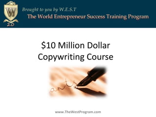 $10 Million Dollar  Copywriting Course  www.TheWestProgram.com 