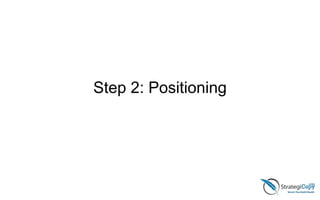 Step 2: Positioning
 