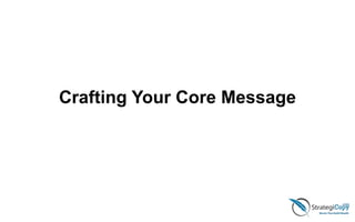 Crafting Your Core Message
 