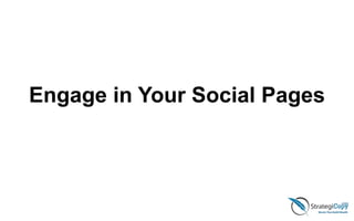 Engage in Your Social Pages
 