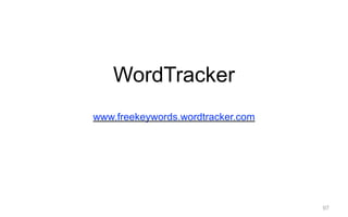 97
WordTracker
!
www.freekeywords.wordtracker.com
 