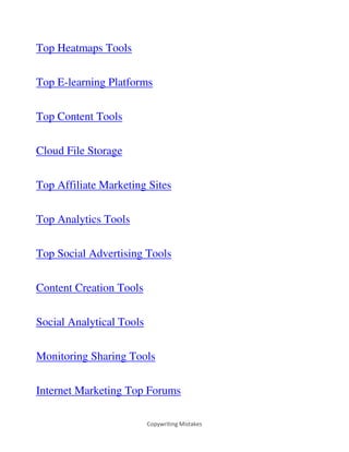 Copywriting Mistakes
Top Heatmaps Tools
Top E-learning Platforms
Top Content Tools
Cloud File Storage
Top Affiliate Marketing Sites
Top Analytics Tools
Top Social Advertising Tools
Content Creation Tools
Social Analytical Tools
Monitoring Sharing Tools
Internet Marketing Top Forums
 