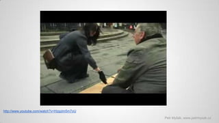 http://www.youtube.com/watch?v=Hzgzim5m7oU
Petr Myšák, www.petrmysak.cz

 
