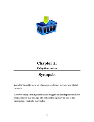 - 9 -
Chapter 2:
Using Guarantees
Synopsis
You didn’t used to see a lot of guarantees for net services and digital
product...