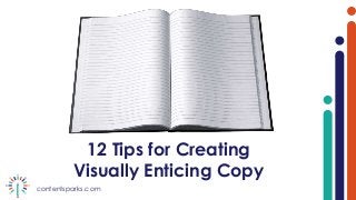 contentsparks.com
12 Tips for Creating
Visually Enticing Copy
 