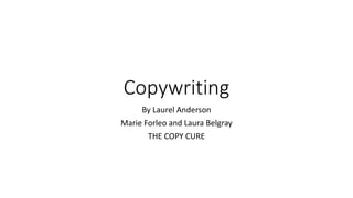 Copywriting
By Laurel Anderson
Marie Forleo and Laura Belgray
THE COPY CURE
 