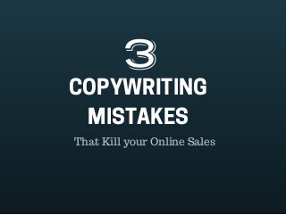 COPYWRITING
MISTAKES
That Kill your Online Sales
3
 