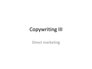 Copywriting III
Direct marketing
 