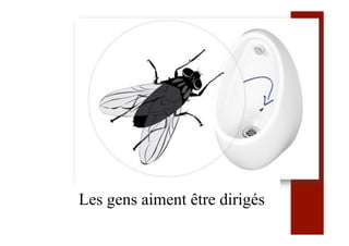 Les gens aiment être dirigés
 