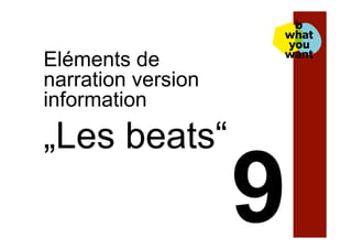 Eléments de
narration version
information
„Les beats“
 