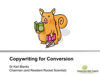 Copywriting for Conversion
Dr Karl Blanks
Chairman (and Resident Rocket Scientist)
 