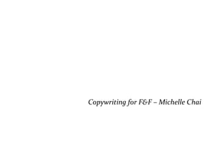 Copywriting for F&F – Michelle Chai

 