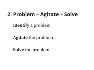 2. Problem – Agitate – Solve
Identify a problem
Agitate the problem
Solve the problem