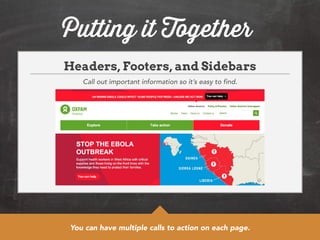 Putting it Together 
Headers, Footers, and Sidebars 
Call out important information so it’s easy to find. 
You can have multiple calls to action on each page. 
 