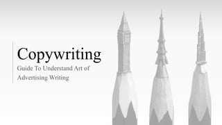 Copywriting
Guide To Understand Art of
Advertising Writing
 