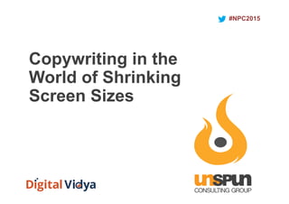 Copywriting in the
World of Shrinking
Screen Sizes
#NPC2015
 