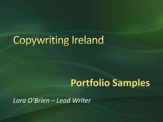Portfolio Samples
Lora O’Brien – Lead Writer
 