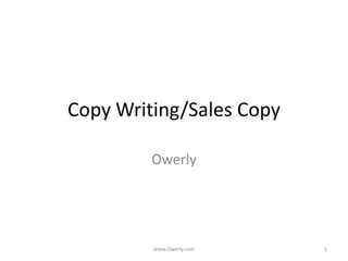 Copy Writing/Sales Copy
Owerly
www.Owerly.com 1
 