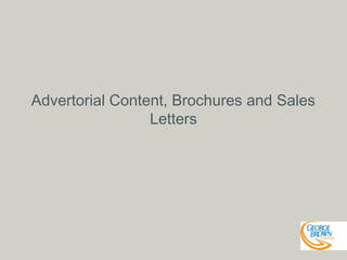 Advertorial Content, Brochures and Sales
Letters

 