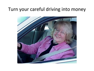 Turn your careful driving into money
 