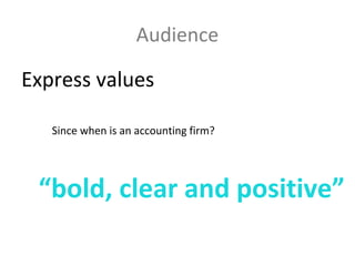 Audience
Express values
Since when is an accounting firm?
“bold, clear and positive”
 