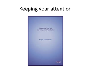 Keeping your attention
 