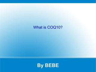 By BEBE
What is COQ10?
 