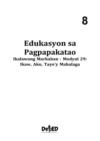 8
Edukasyon sa
Pagpapakatao
Ikalawang Markahan - Modyul 29:
Ikaw, Ako, Tayo’y Mahalaga
 