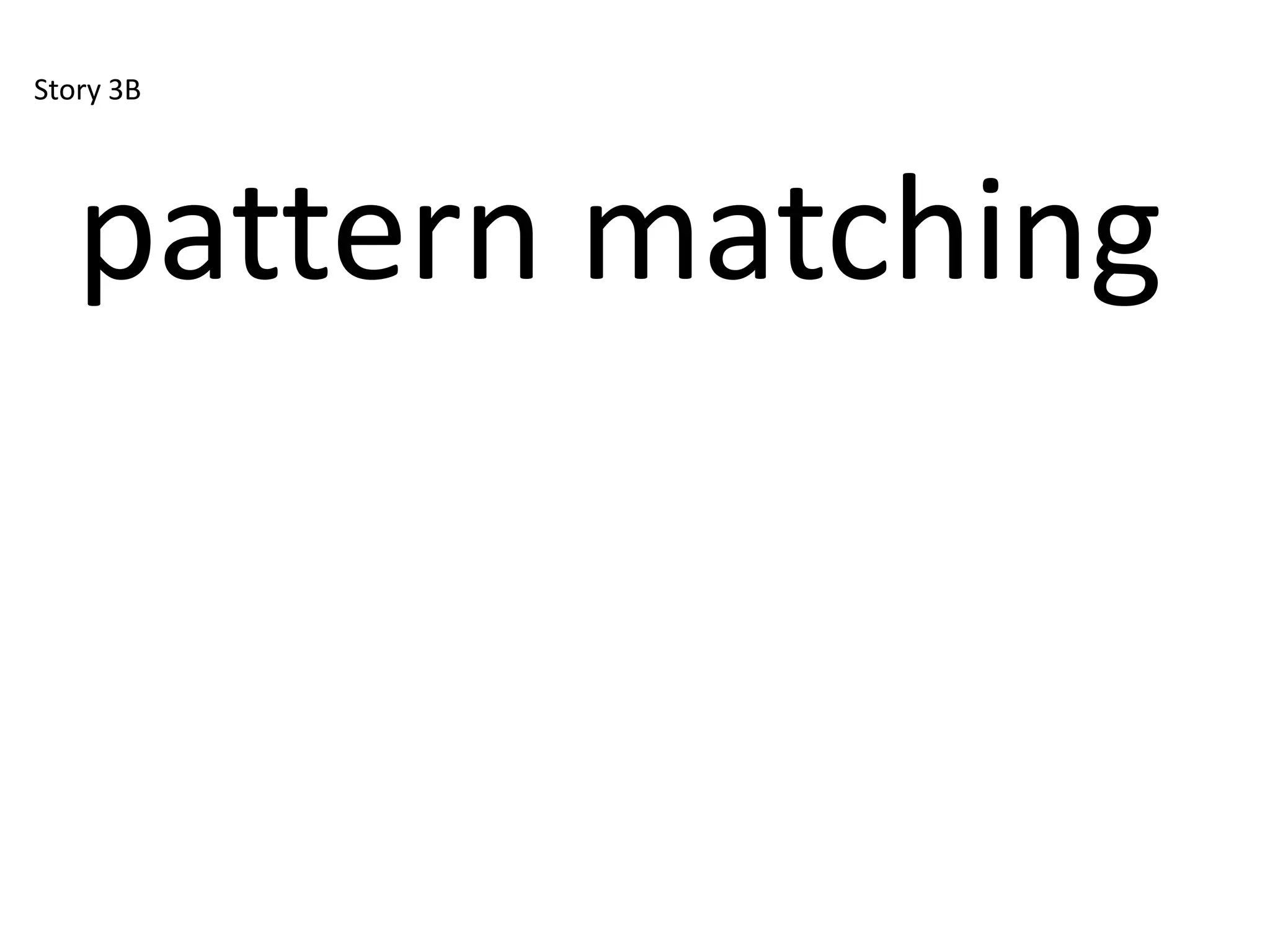 Story 3B




   pattern matching
 