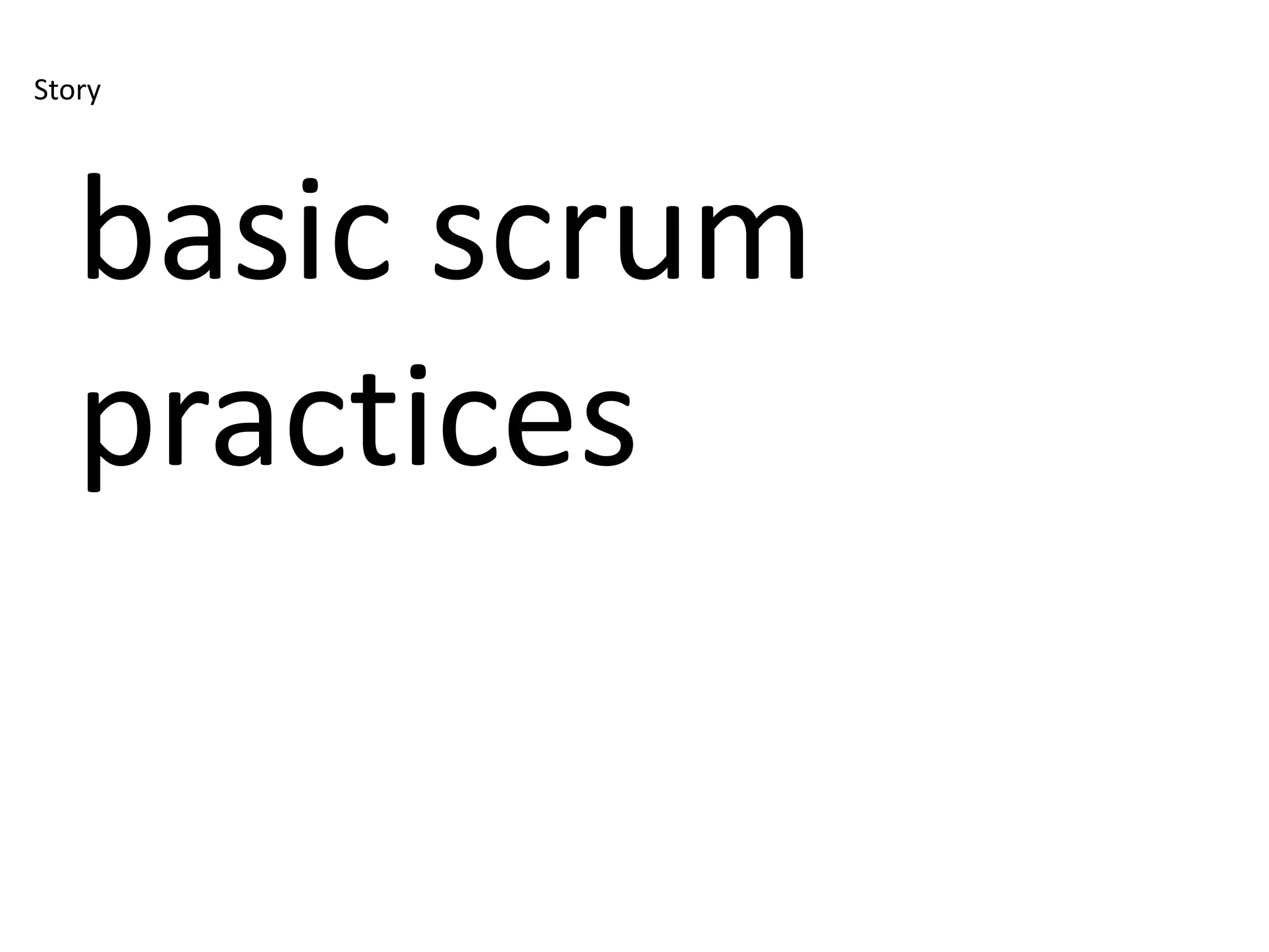 Story




   basic scrum
   practices
 