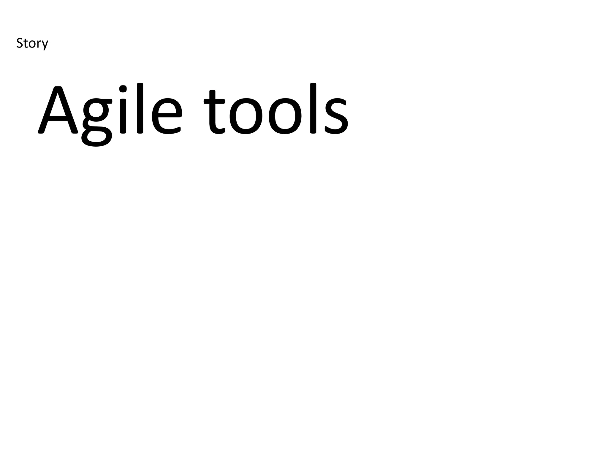 Story




   Agile tools
 